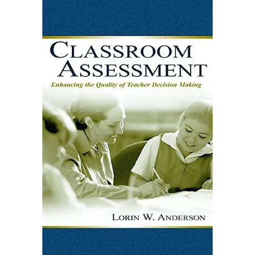 Classroom Assessment: Enhancing the Quality of Teacher Decision Making - Paperback