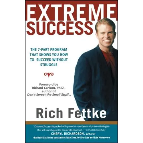 Extreme Success: The 7-Part Program That Shows You How to Succeed Without Struggle - Paperback