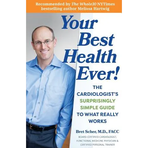 Your Best Health Ever!: The Cardiologist's Surprisingly Simple Guide to What Really Works - Paperback