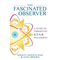 The Fascinated Observer: A Guide To Embodying S.T.A.R. Philosophy