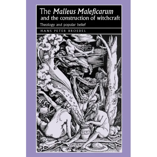 The 'Malleus Maleficarum' and the Construction of Witchcraft: Theology and Popular Belief - Paperback