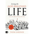 Living the God-Breathed Life: Come to the Table of Intimacy with Christ