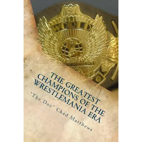 The Greatest Champions Of The WrestleMania Era - Paperback