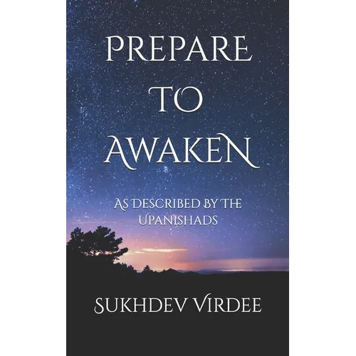 Prepare To Awaken: As Described By The Upanishads - Paperback