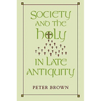 Society and the Holy in Late Antiquity