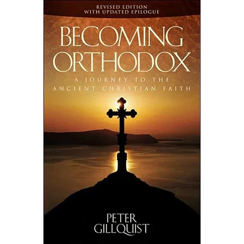 Becoming Orthodox: A Journey to the Ancient Christian Faith - Paperback