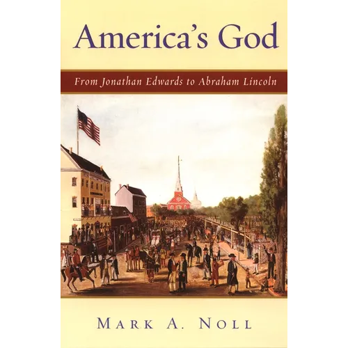 America's God: From Jonathan Edwards to Abraham Lincoln