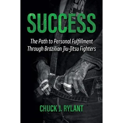 Success: The Path to Personal Fulfillment Through Brazilian Jiu-Jitsu Fighters