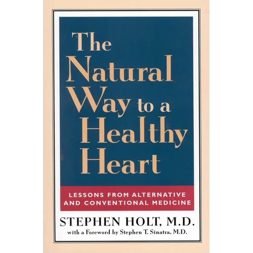 The Natural Way to a Healthy Heart: Lessons from Alternative and Conventional Medicine - Paperback