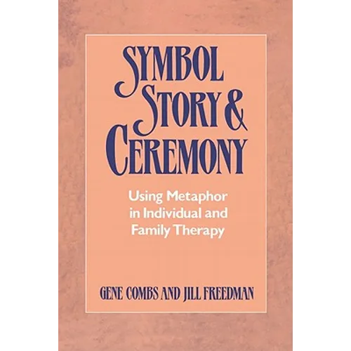 Symbol, Story, and Ceremony: Using Metaphor in Individual and Family Therapy - Paperback