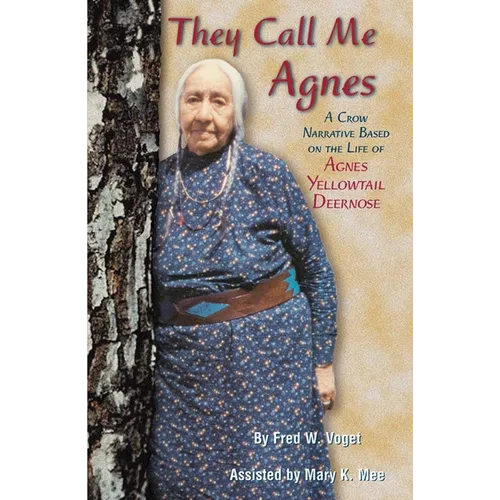 They Call Me Agnes: Crow Narrative Based on the Life of Agnes Yellowtail Deernose, a - Paperback