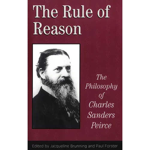 The Rule of Reason: The Philosophy of C.S. Peirce - Paperback