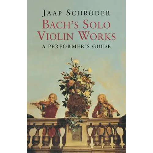 Bach's Solo Violin Works: A Performer's Guide - Paperback