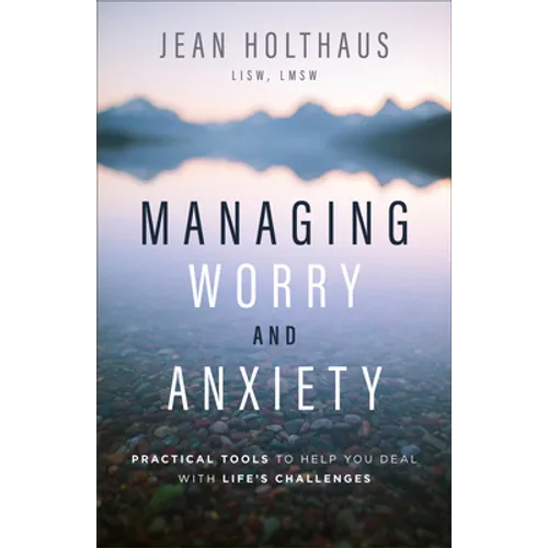 Managing Worry and Anxiety: Practical Tools to Help You Deal with Life's Challenges - Paperback