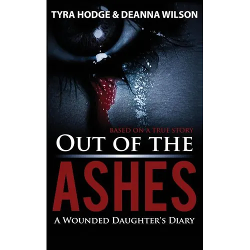 Out of the Ashes: A Wounded Daughter's Diary - Paperback
