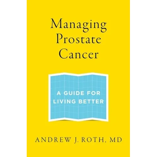 Managing Prostate Cancer: A Guide for Living Better - Paperback