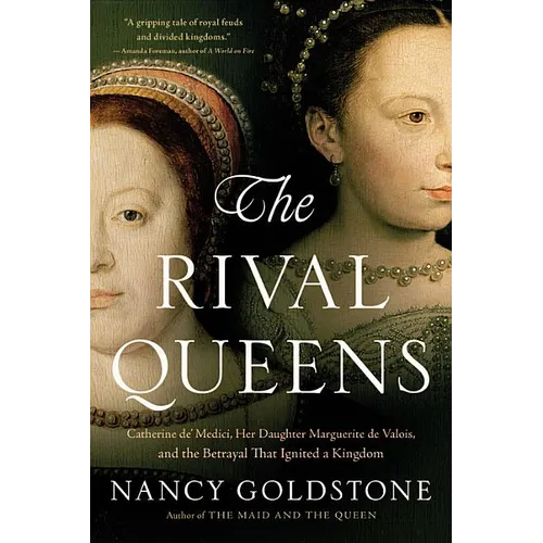 The Rival Queens: Catherine De' Medici, Her Daughter Marguerite de Valois, and the Betrayal That Ignited a Kingdom - Paperback