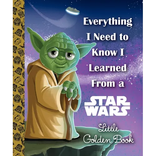 Everything I Need to Know I Learned from a Star Wars Little Golden Book - Hardcover