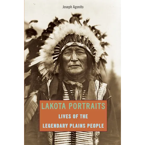 Lakota Portraits: Lives Of The Legendary Plains People - Paperback