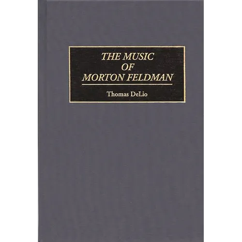 The Music of Morton Feldman - Hardcover