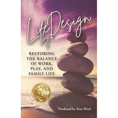 Life By Design: Restoring the Balance of Work, Play, and Family Life - Paperback