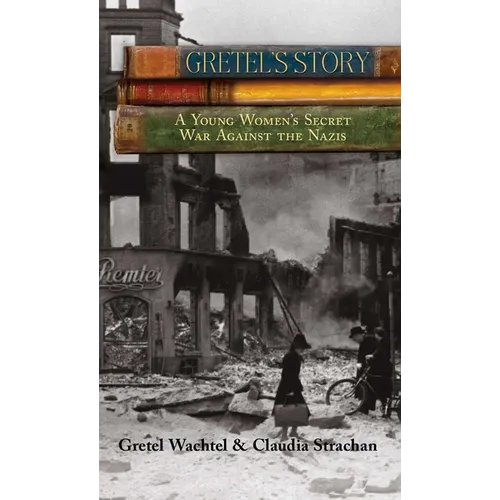 Gretel's Story: A Young Woman's Secret War Against The Nazis - Paperback