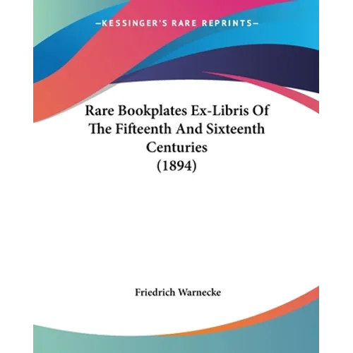 Rare Bookplates Ex-Libris Of The Fifteenth And Sixteenth Centuries (1894) - Paperback
