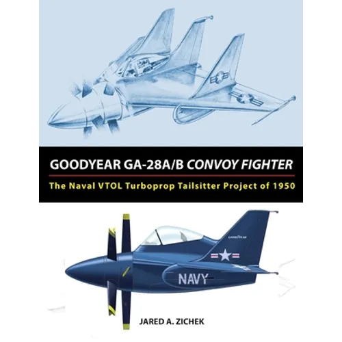 Goodyear GA-28A/B Convoy Fighter: The Naval VTOL Turboprop Tailsitter Project of 1950