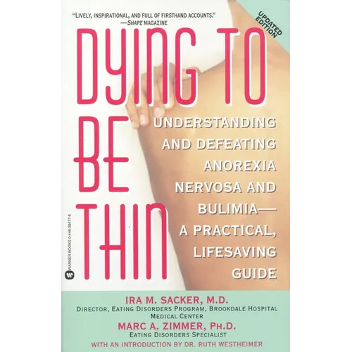 Dying to Be Thin: Understanding and Defeating Anorexia Nervosa and Bulimia--A Practical, Lifesaving Guide - Paperback