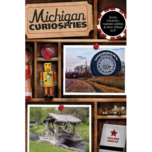 Michigan Curiosities: Quirky Characters, Roadside Oddities & Other Offbeat Stuff - Paperback