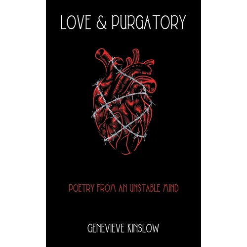 Love & Purgatory: Poetry from an Unstable Mind