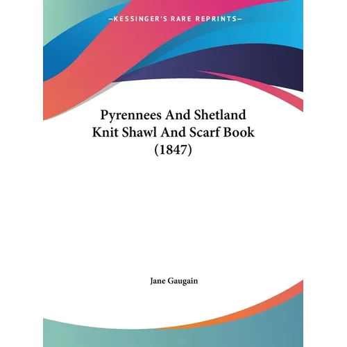 Pyrennees And Shetland Knit Shawl And Scarf Book (1847) - Paperback
