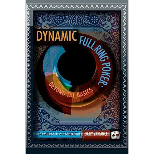 Dynamic Full Ring Poker: Beyond The Basics - Paperback