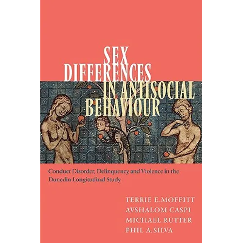 Sex Differences in Antisocial Behaviour: Conduct Disorder, Delinquency, and Violence in the Dunedin Longitudinal Study - Paperback