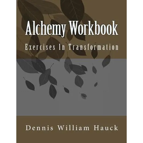 Alchemy Workbook: Exercises In Transformation
