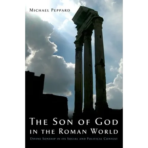 The Son of God in the Roman World: Divine Sonship in Its Social and Political Context - Paperback