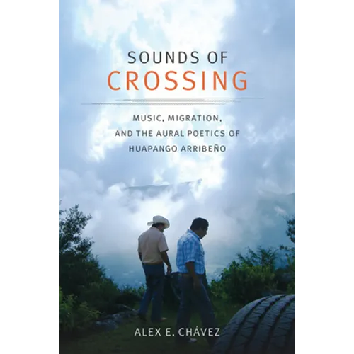 Sounds of Crossing: Music, Migration, and the Aural Poetics of Huapango Arribeño - Paperback