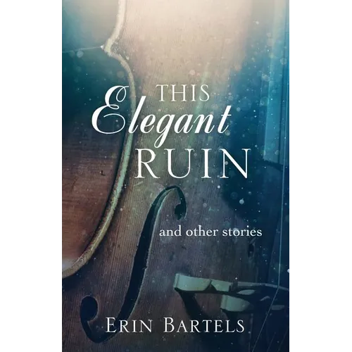 This Elegant Ruin: and other stories