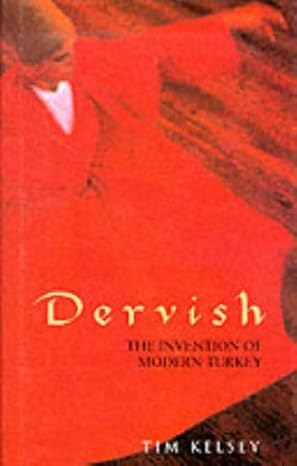Dervish: The invention of modern Turkey by Tim Kelsey -Hardcover – January 1, 1996