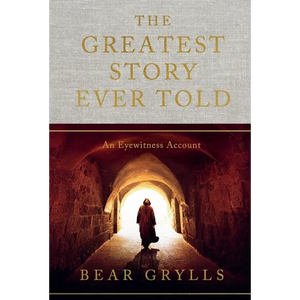 The Greatest Story Ever Told: An Eyewitness Account - Hardcover