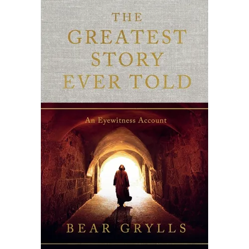 The Greatest Story Ever Told: An Eyewitness Account - Hardcover
