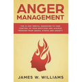 Anger Management: The 21-Day Mental Makeover to Take Control of Your Emotions and Achieve Freedom from Anger, Stress, and Anxiety