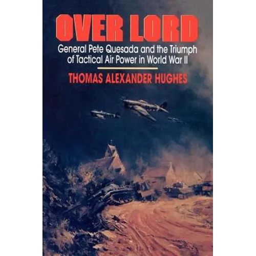 Overlord: General Pete Quesada and the Triumph of Tactical Air Power in World War II - Paperback