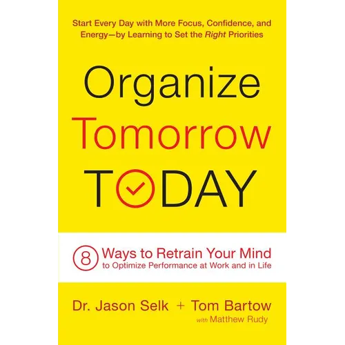 Organize Tomorrow Today: 8 Ways to Retrain Your Mind to Optimize Performance at Work and in Life - Hardcover