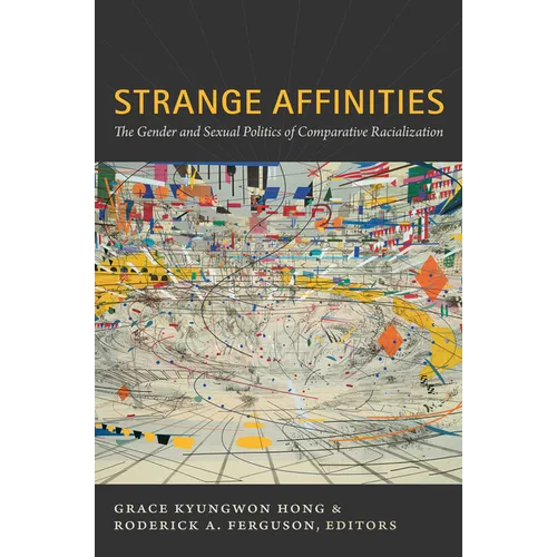 Strange Affinities: The Gender and Sexual Politics of Comparative Racialization - Paperback