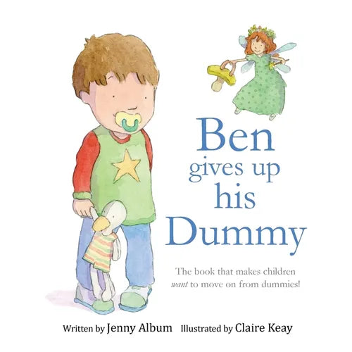 Ben Gives Up His Dummy: The book that makes children want to move on from dummies! (Featuring the 'Dummy Fairy') - Paperback
