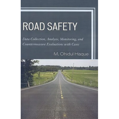 Road Safety: Data Collection, Analysis, Monitoring and Countermeasure Evaluations with Cases - Paperback