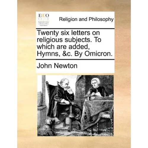 Twenty Six Letters on Religious Subjects. to Which Are Added, Hymns, &C. by Omicron. - Paperback