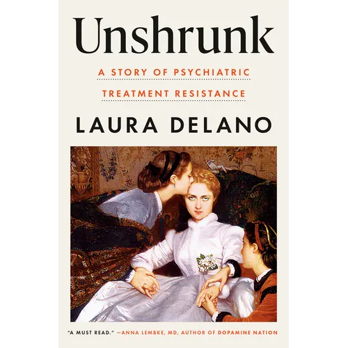 Unshrunk: A Story of Psychiatric Treatment Resistance - Hardcover