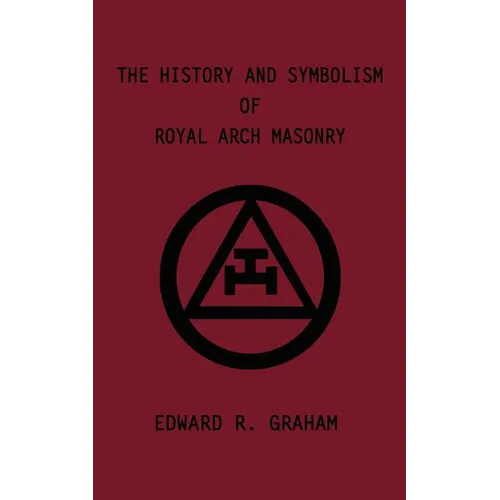 The History and Symbolism of Royal Arch Masonry - Paperback